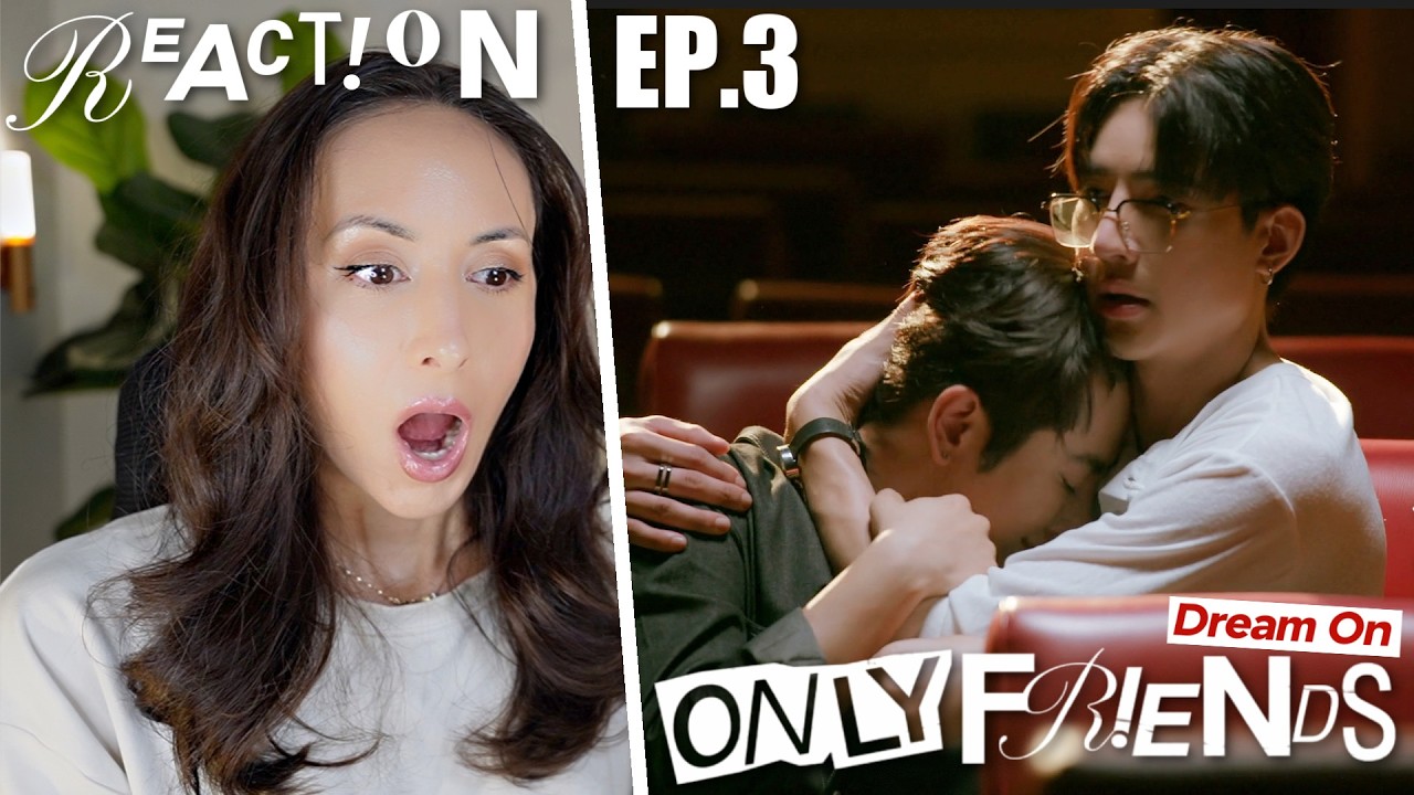ONLY FRIENDS : DREAM ON EP.3 REACTION | EarthMix AouBoom JossGawin