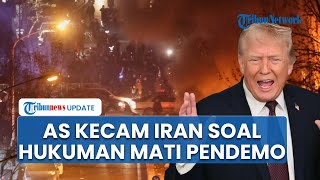 AS Kecam Iran yang Ingin Hukum Mati ke Pendemo Anti Pemerintah, Tegaskan Bakal Ambil Tindakan Tegas