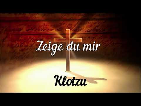 Klotzu Singt, Zeige du mir.