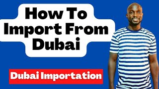 How To Import from Dubai: A Complete Guide for Starting Your Own Mini Importation Business