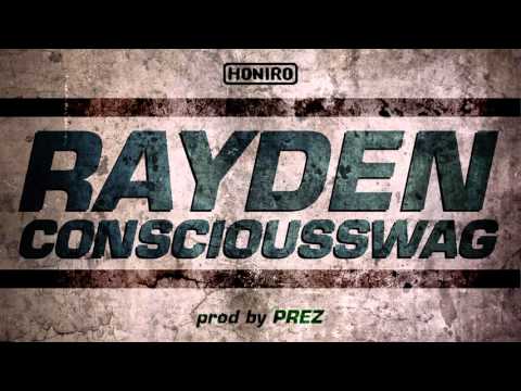 RAYDEN - CONSCIOUSSWAG ( HONIRO EXXCLUSIVE ) prod by PREZ