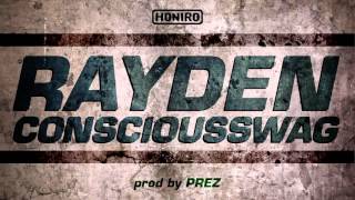 RAYDEN - CONSCIOUSSWAG ( HONIRO EXXCLUSIVE ) prod by PREZ