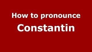 How to pronounce Constantin