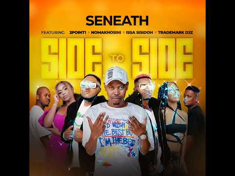 Seneath ft. 2Point1, @nomakhosini  @issasisdoh & Trademark Djz - Side To Side