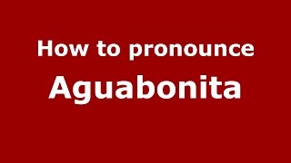 How to pronounce Aguabonita