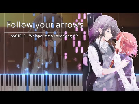 『Follow your arrows』- Whisper Me a Love Song OP || SSGIRLS (Piano Cover) [TV Size]