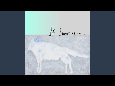 If I must die
