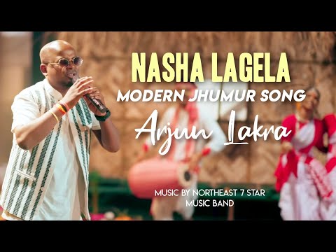 Nasha Lagela / New Modern Jhumur Song || Arjun Lakra || Music Northeast 7 Star Music Band
