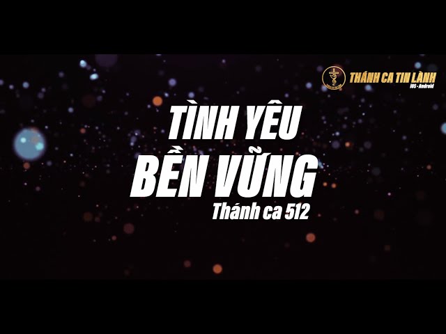 THÁNH CA 512 | TÌNH YÊU BỀN VỮNG | KARAOKE THÁNH CA TIN LÀNH
