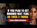If You Plan To Get Married Next Year Do These Three Things Pst Mildred Okonkwo