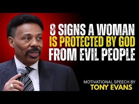 8 SIGNS A WOMAN IS PROTECTED BY GOD FROM EVIL PEOPLE : Motivational Speech by Tony Evans: