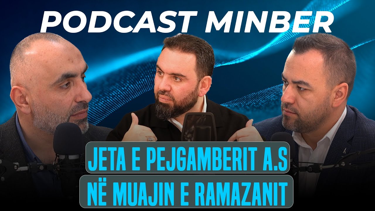 PODCAST MINBER| 03. Jeta e Pejgamberit(a.s) në muajin e Ramazanit - Mr.Hasan Baftjari