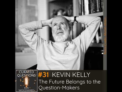 Kevin Kelly: The Future Belongs to the Question-Makers | Kevin Kelly #31