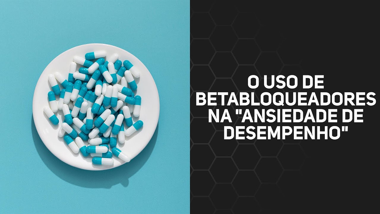 O uso de betabloqueadores na "ansiedade de desempenho"