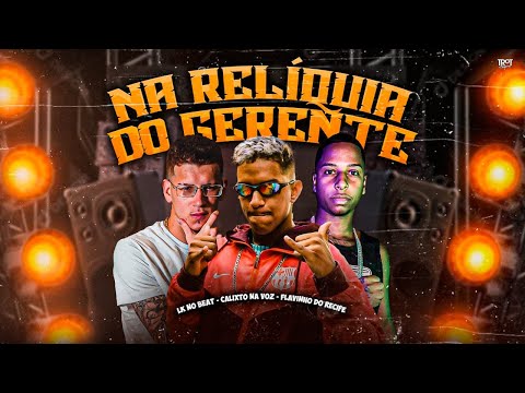 RELÍQUIA DO GERENTE - CALIXTO NA VOZ E FLAVINHO DO RECIFE - REMIX BREGA FUNK