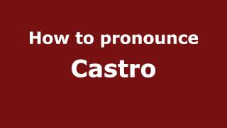 How to pronounce Castro