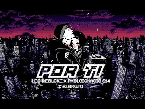 POR TI - LEO DEBLOKE FEAT. PABLO IGNACIO & EL BRUJO (PROD X YUNG BRUNO Y TRICOMA)