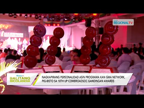 Balitang Bicolandia: 18th UP ComBroadSoc Gandingan Awards