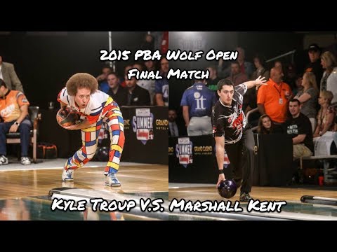 2015 PBA Wolf Open Final Match - Kyle Troup V.S. Marshall Kent