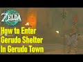 How to enter the Gerudo Shelter in Gerudo Town in Zelda Tears of the Kingdom