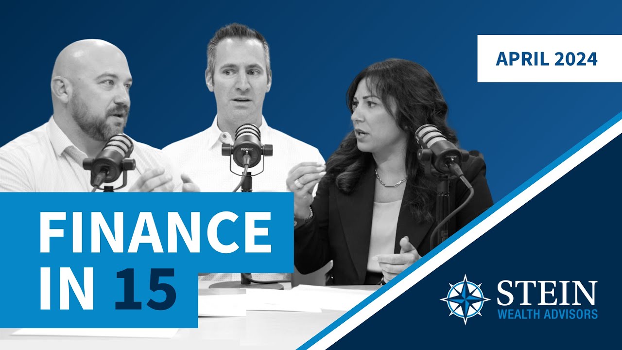 Finance in 15 - April 2024 Part 1 - Stein Wealth Advisors