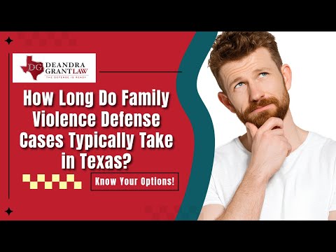 How Long Do Family Violence Defense Cases Typically Take in Texas? | Get Help Today