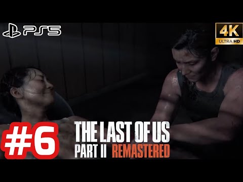 THE LAST OF US PART 2 REMASTERED - Gameplay Walkthrough - Part 6 [4K 60FPS PS5] No Commentary