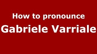 How to pronounce Gabriele Varriale