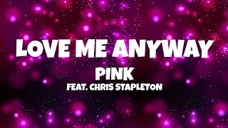 Pink - Love Me Anyway (Lyrics)  Feat. Chris Stapleton
