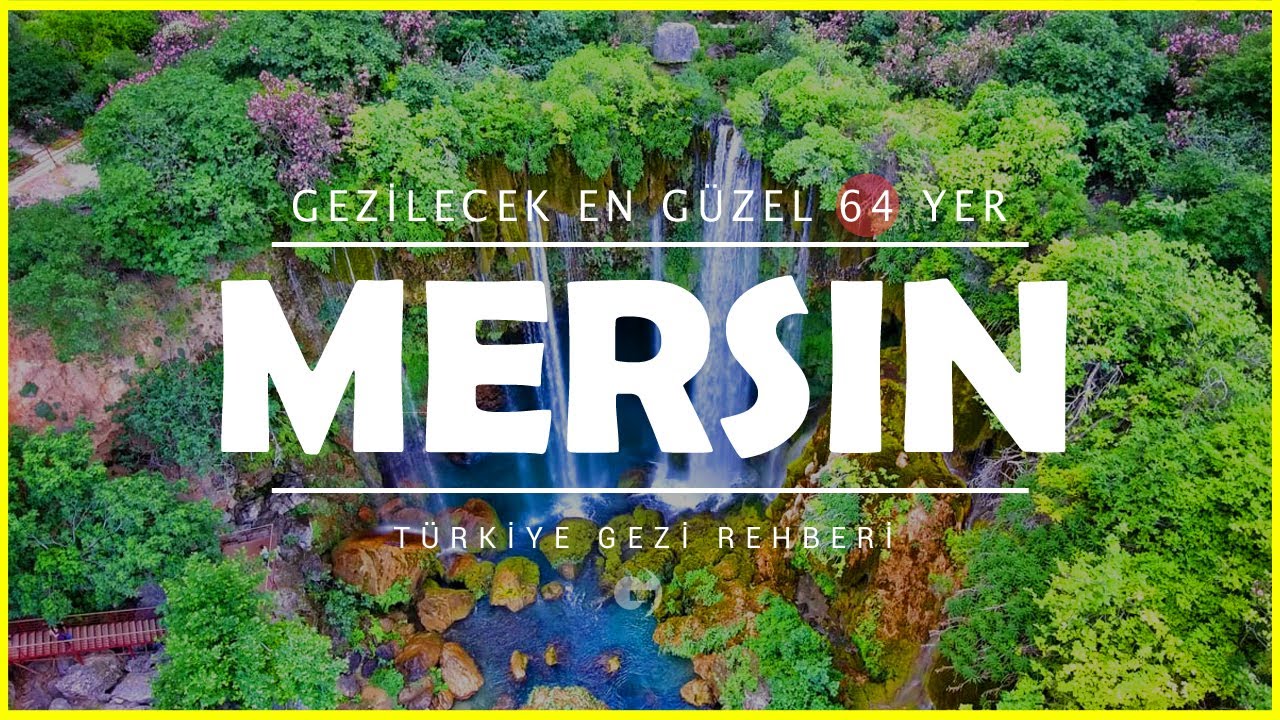 Mersin'de Mutlaka Görmeniz Gereken 64 Turistik Yer