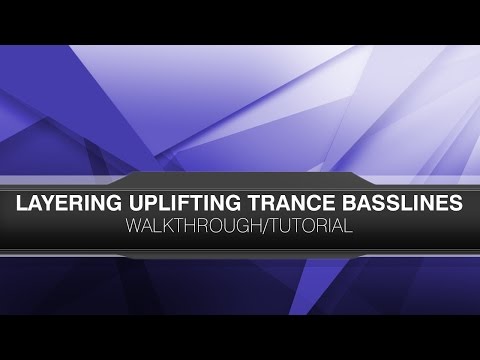 Tutorial/Walkthrough: Bassline Layering Overview [Uplifting Trance | FL Studio]