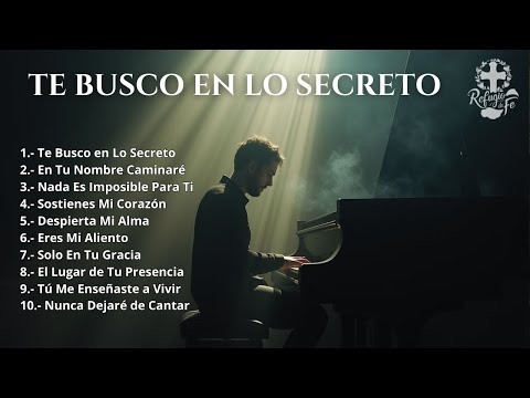 🙏 Te Busco en lo Secreto | Alabanzas y Adoración Cristianas de Intimidad Profunda ✨🎶
