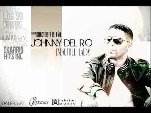 Johnny Del Rio - Beautiful Lady (Prod. By Hector El Isleño)