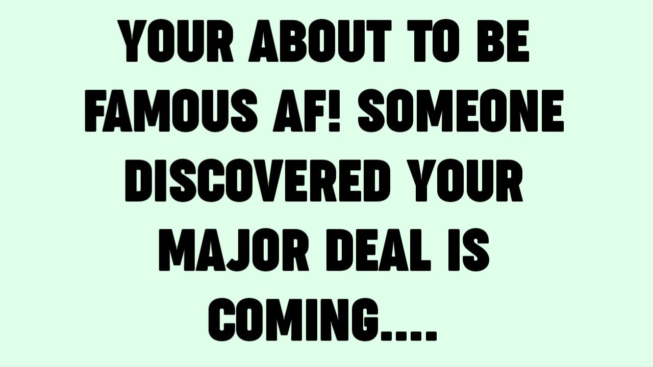 💸YOUR ABOUT TO BE FAMOUS AF! SOMEONE DISCOVERED YOUR MAJOR DEAL IS COMING....