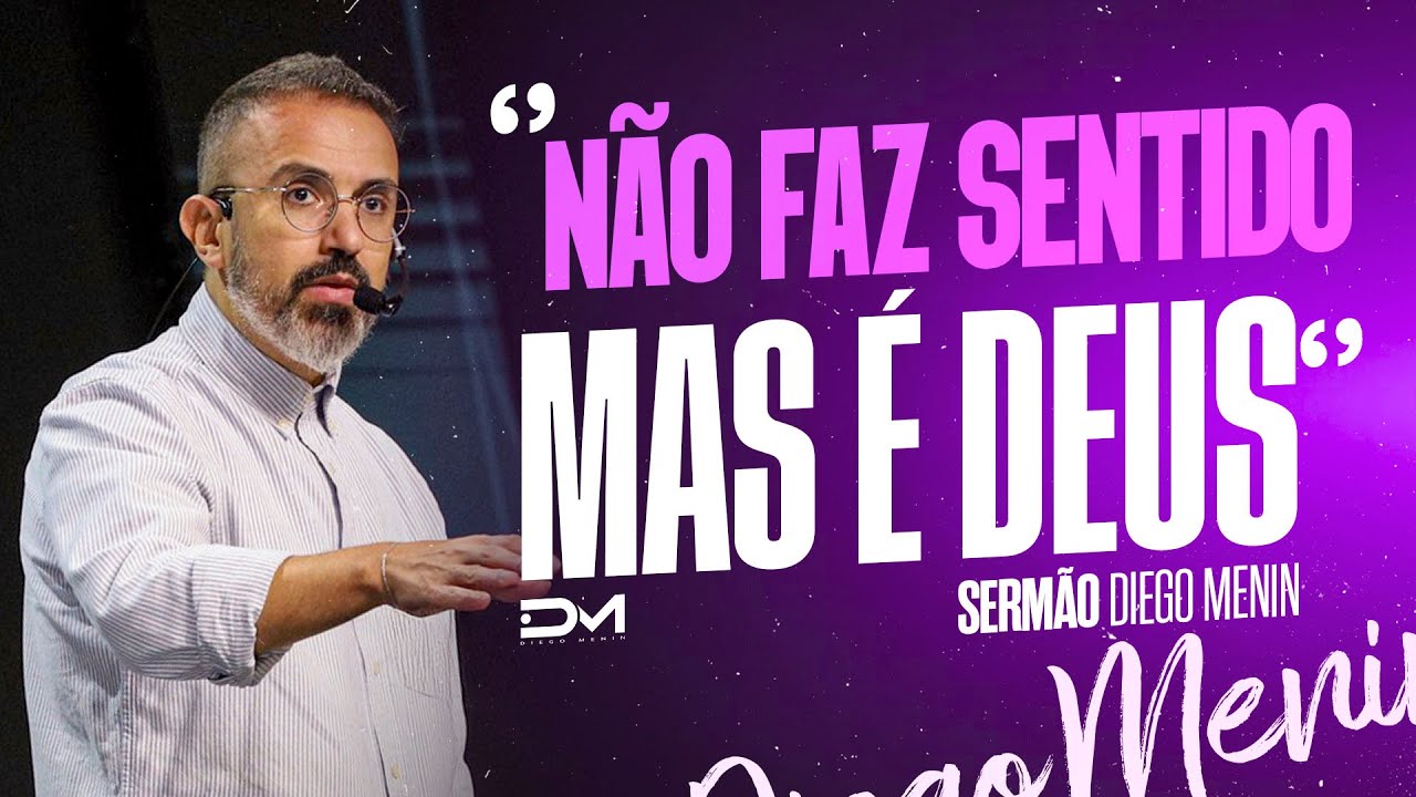 NÃO FAZ SENTIDO, MAS É DEUS! - #DIEGOMENIN | SERMÃO