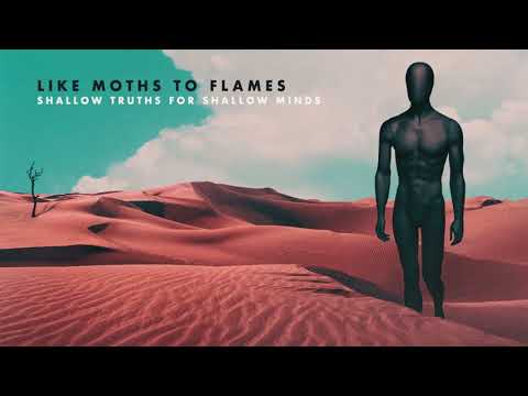 Shallow Truths for Shallow Minds - Like Moths to Flames