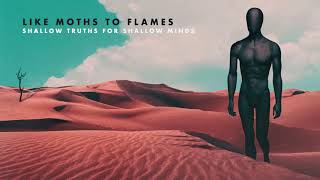 Like Moths To Flames - Shallow Truths For Shallow Minds