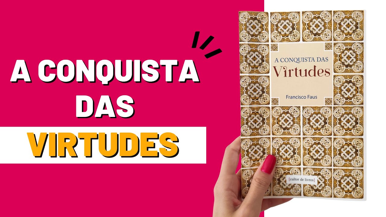 A Conquista das Virtudes - Francisco Faus l Resenha do livro