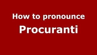 How to pronounce Procuranti