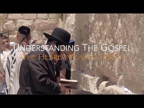 Understanding The Gospel - Part 1 - The Hebrew Feasts - Jacob Prasch