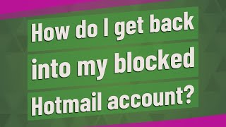 How do I get back into my blocked Hotmail account?
