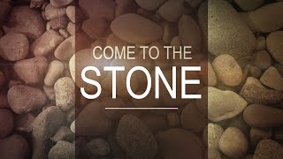 Come to the Stone