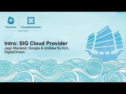 Intro: SIG Cloud Provider - Jago Macleod, Google & Andrew Sy Kim, DigitalOcean