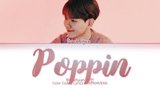 Baekhyun 백현 -  ‘Poppin’ | Color Coded Lyrics Han/Rom/Eng