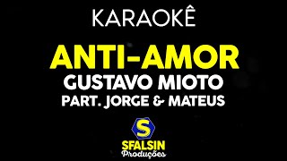 ANTI-AMOR - Gustavo Mioto e Jorge &amp; Mateus (KARAOKÊ VERSION)