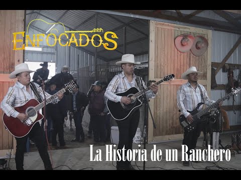 La Historia de un Ranchero - Enfocados - Video en Vivo