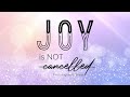 Joy is Not Cancelled