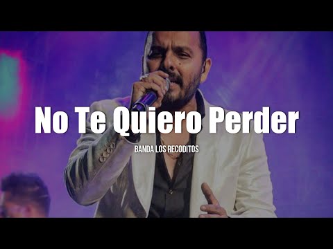 Banda Los Recoditos - No Te Quiero Perder (LETRA)