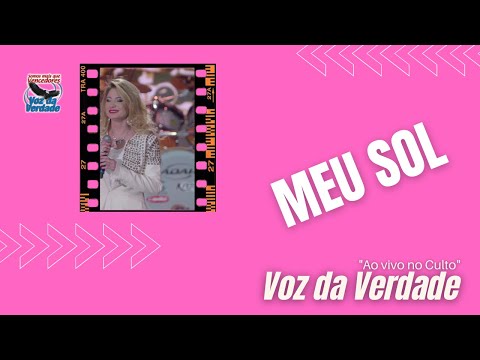Meu Sol "ao vivo" - Voz da Verdade (Culto)