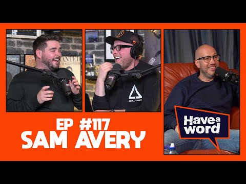 Sam Avery | Have A Word Podcast #117